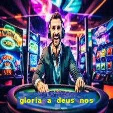 gloria a deus nos altos ceus letra